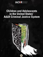 Inter-American Commission on Human Rights (IACHR). The Situation of Children in the Adult Criminal Justice System in the United States