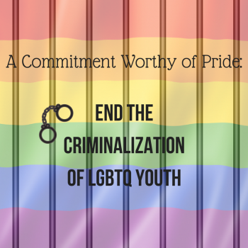 A Commitment Worthy of Pride: End the Criminalization of LGBTQ Youth