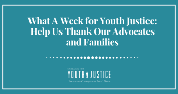 What A Week for Youth Justice: Help Us Thank Our Advocates and Families