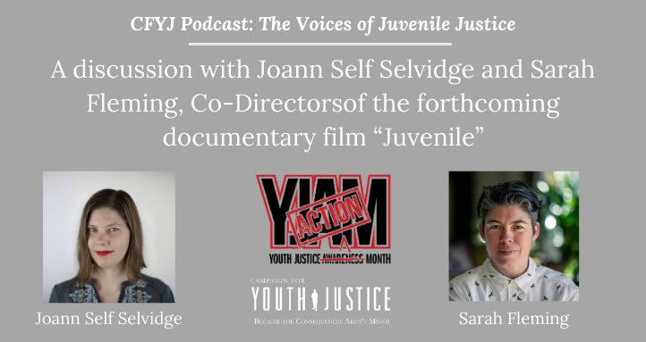 A discussion with Joann Self Selvidge and Sarah Fleming, Co-Directors of the forthcoming documentary film “Juvenile”